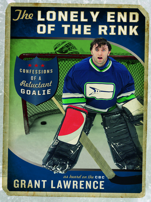 Title details for The Lonely End of the Rink by Grant Lawrence - Available